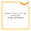 admin custom order fields for woocommerce 1.9.12