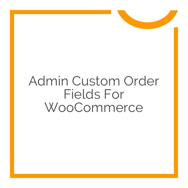admin custom order fields for woocommerce 1.9.12
